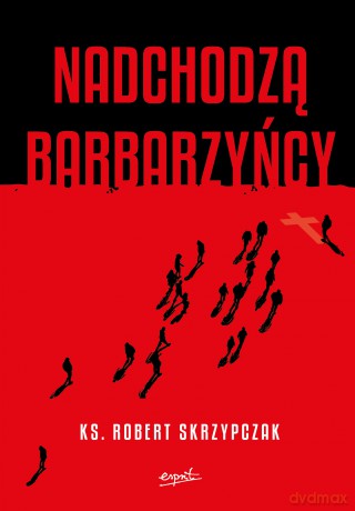 Nadchodzą barbarzyńcy. Katecheza Boga w wydarzeniach - ks. prof. Robert Skrzypczak [KSIĄŻKA]