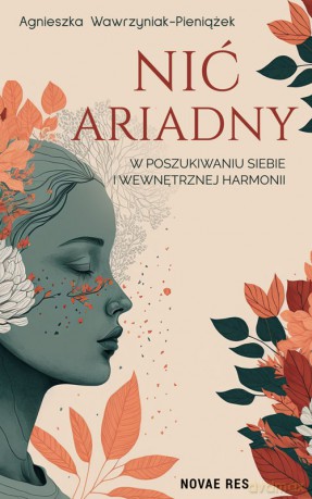 Nić Ariadny. W poszukiwaniu siebie i wewnętrznej harmonii - Agnieszka Wawrzyniak-Pieniążek [KSIĄŻKA]