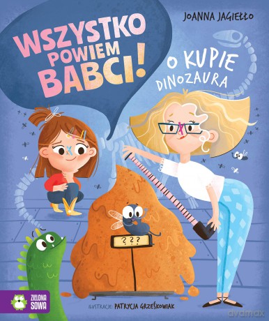 O kupie dinozaura. Wszystko powiem babci! - Joanna Jagiełło [KSIĄŻKA]