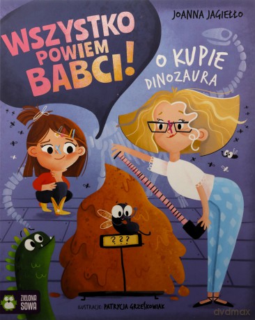 O kupie dinozaura. Wszystko powiem babci! - Joanna Jagiełło [KSIĄŻKA]
