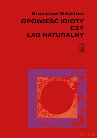 Opowieść idioty czy ład naturalny - Bronisław Wildstein [KSIĄŻKA]
