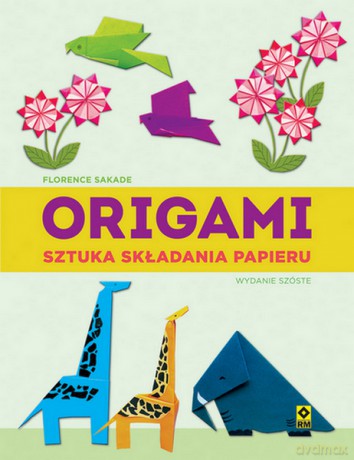 Origami. Sztuka składania papieru - Florence Sakade [KSIĄŻKA]