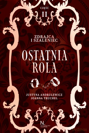 Ostatnia rola. Zdrajca i szaleniec (Tom 2) - Justyna Andrulewicz, Joanna Truchel [KSIĄŻKA]