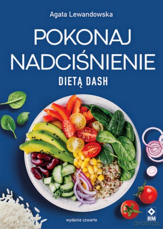 Pokonaj nadciśnienie dietą dash - Agata Lewandowska [KSIĄŻKA]