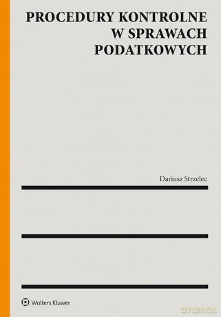 Procedury kontrolne w sprawach podatkowych - Dariusz Strzelec [KSIĄŻKA]
