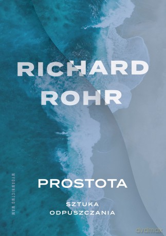 Prostota. Sztuka odpuszczania - Richard Rohr [KSIĄŻKA]