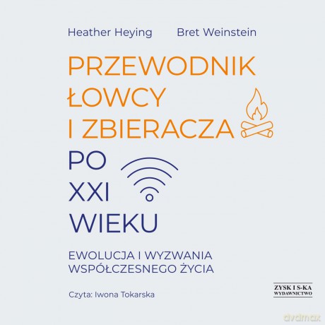 Przewodnik łowcy i zbieracza po XXI wieku. Ewolucja i wyzwania współczesnego życia - Heather Heying, Bret Weinstein [AUDIOBOOK]