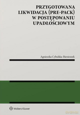 Przygotowana likwidacja (pre-pack) w postępowaniu upadłościowym - Agnieszka Cybulska-Bienioszek [KSIĄŻKA]