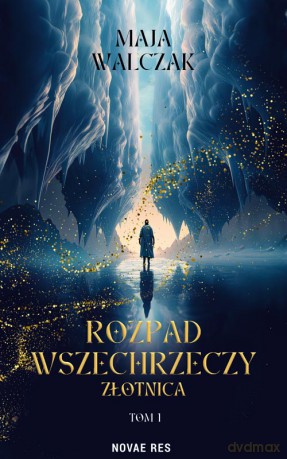 Rozpad Wszechrzeczy. Złotnica - Maja Walczak [KSIĄŻKA]