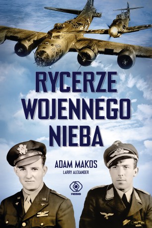 Rycerze wojennego nieba - Adam Makos, Larry Alexander [KSIĄŻKA]
