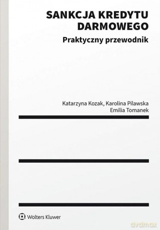 Sankcja kredytu darmowego. Praktyczny przewodnik - Katarzyna Kozak, Karolina Pilawska, Emilia Tomanek [KSIĄŻKA]