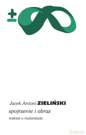 Spojrzenie i obraz - Jacek Antoni Zieliński [KSIĄŻKA]