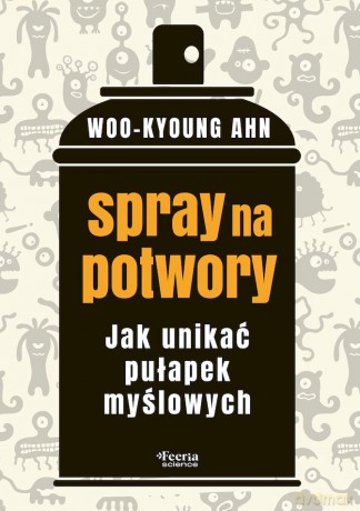 Spray na potwory. Jak unikać pułapek myślowych - Ahn Woo-kyoung [KSIĄŻKA]