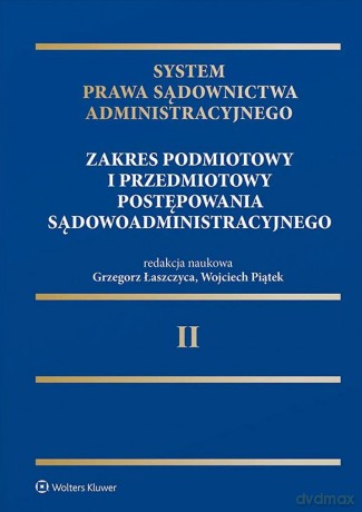 System Prawa Sądownictwa Administracyjnego. Zakres podmiotowy i przedmiotowy postępowania sądowoadministracyjnego - Opracowanie zbiorowe [KSIĄŻKA]
