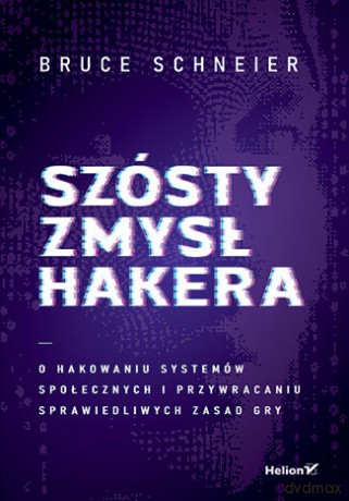 Szósty zmysł hakera. O hakowaniu systemów społecznych i przywracaniu sprawiedliwych zasad gry - Bruce Schneier [KSIĄŻKA]
