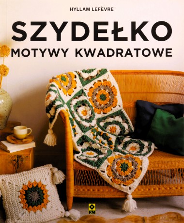 Szydełko. Motywy kwadratowe - Hyllam Lefevre [KSIĄŻKA]