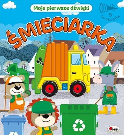 Śmieciarka. Moje pierwsze dźwięki - Opracowanie zbiorowe [KSIĄŻKA]