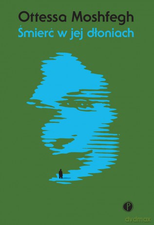 Śmierć w jej dłoniach - Ottessa Moshfegh [KSIĄŻKA]