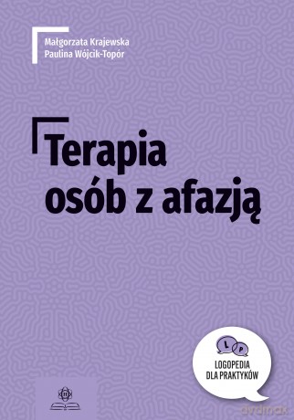 Terapia osób z afazją logopedia dla praktyków - Małgorzata Krajewska, Paulina Wójcik-Topór [KSIĄŻKA]
