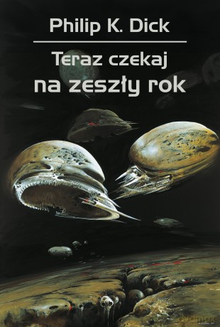 Teraz czekaj na zeszły rok - Philip K. Dick [KSIĄŻKA]