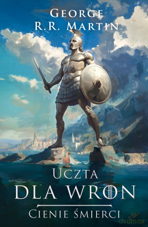 Uczta dla wron. Cienie śmierci. Pieśń Lodu i Ognia - George R.R. Martin [KSIĄŻKA]