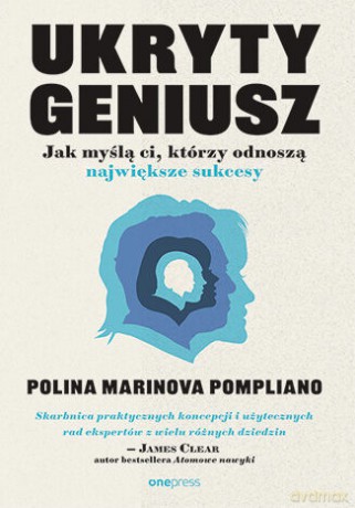Ukryty geniusz. Jak myślą ci, którzy odnoszą największe sukcesy - Polina Marinova Pompliano [KSIĄŻKA]