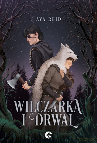Wilczarka i Drwal - Ava Reid [KSIĄŻKA]