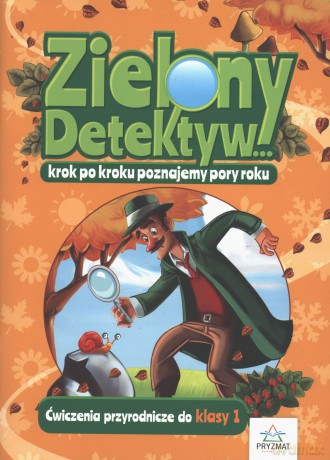 Zielony detektyw krok po kroku poznajemy pory roku. Ćwiczenia przyrodnicze dla klasy 1 - Opracowanie zbiorowe [KSIĄŻKA]