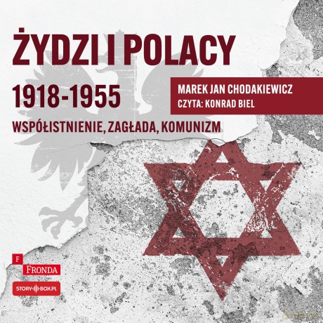 Żydzi i Polacy 1918-1955. Współistnienie - zagłada - komunizm - Marek Jan Chodakiewicz [AUDIOBOOK]