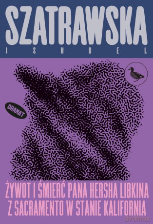 Żywot i śmierć pana Hersha Libkina z Sacramento w stanie Kalifornia - Ishbel Szatrawska [KSIĄŻKA]