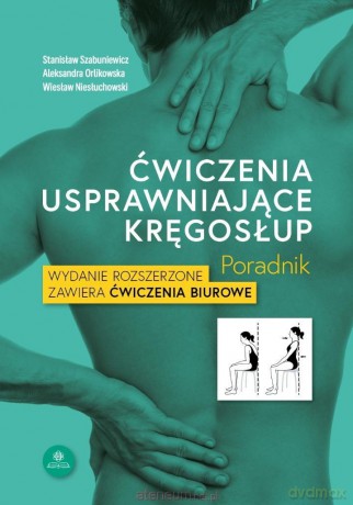 Ćwiczenia usprawniające kręgosłup. Poradnik - Stanisław Szabuniewicz, Aleksandra Orlikowska, Wiesław Niesłuchowski [KSIĄŻKA]