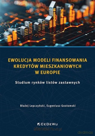 Ewolucja modeli finansowania kredytów mieszkaniowy - Błażej Lepczyński, Eugeniusz Gostomski [KSIĄŻKA]