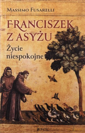 Franciszek z Asyżu. Życie niespokojne - Massimo Fusarelli [KSIĄŻKA]
