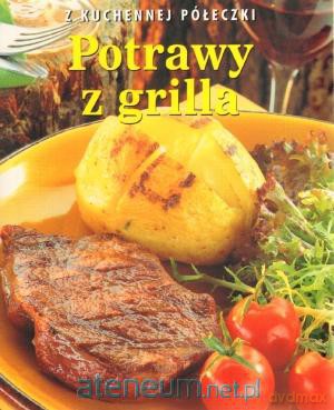Potrawy z grilla. Z kuchennej półeczki [KSĄŻKA]