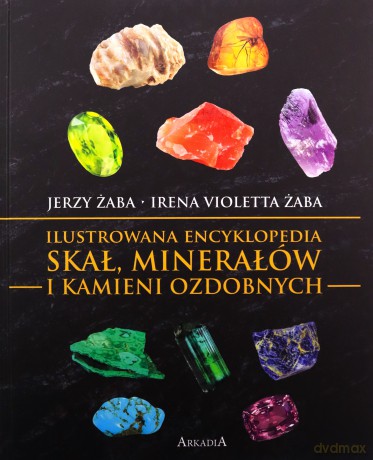 Ilustrowana encyklopedia skał, minerałów... - Jerzy Żaba, Irena Violetta Żaba [KSIĄŻKA]