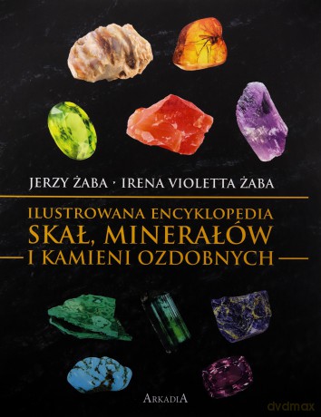 Ilustrowana encyklopedia skał, minerałów... - Jerzy Żaba, Irena Violetta Żaba [KSIĄŻKA]