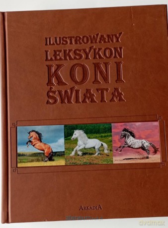 Ilustrowany leksykon koni świata - Patrycja Zarawska, Ewa Walkowicz [KSIĄŻKA]