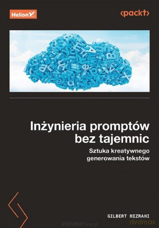 Inżynieria promptów bez tajemnic. Sztuka kreatywne - Gilbert Mizrahi [KSIĄŻKA]