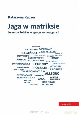 Jaga w matriksie. Legendy Polskie w epoce.. - Katarzyna Kaczor [KSIĄŻKA]