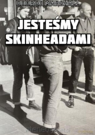 Jesteśmy Skinheadami - George Marshall [KSIĄŻKA]