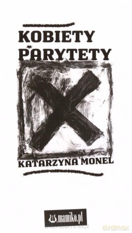Kobiety parytety - Katarzyna Monel [KSIĄŻKA]