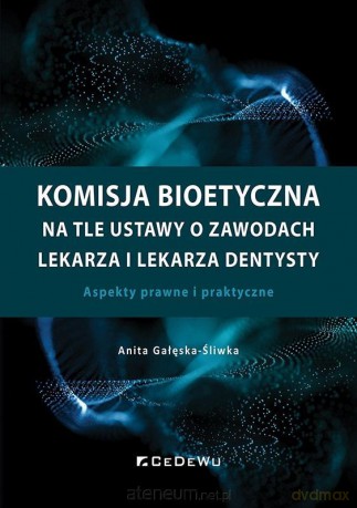 Komisja bioetyczna na tle ustawy o zawodach.. - Anita Gałęska-Śliwka [KSIĄŻKA]