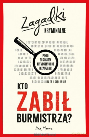 Kto zabił burmistrza? Zagadki kryminalne - Dan Moore [KSIĄŻKA]
