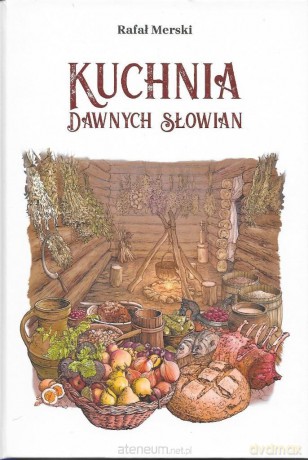 Kuchnia dawnych Słowian - Rafał Merski [KSIĄŻKA]