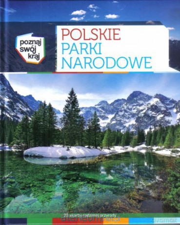 Poznaj swój kraj. Polskie Parki Narodowe [KSĄŻKA]