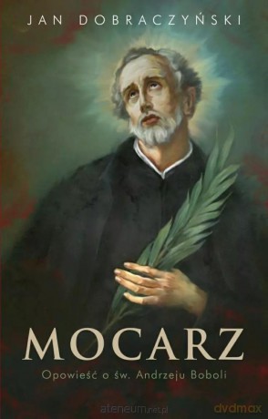 Mocarz Opowieść o św. Andrzeju Boboli - Jan Dobraczyński [KSIĄŻKA]