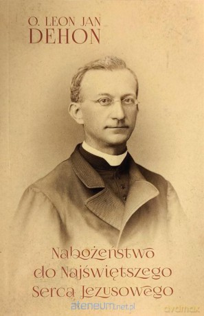 Nabożeństwo do Najświętszego Serca Jezusowego - Leon Dehon [KSIĄŻKA]