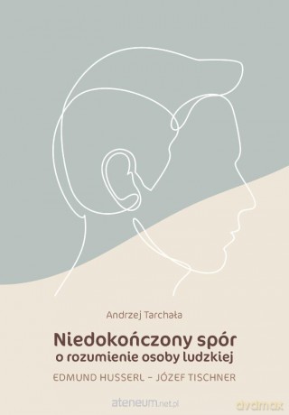 Niedokończony spór o rozumienie osoby ludzkiej - Andrzej Tarchała [KSIĄŻKA]