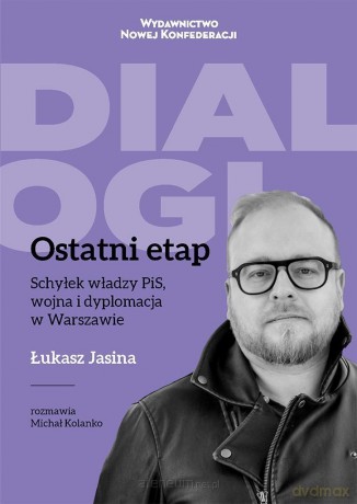 Ostatni Etap. Schyłek władzy PiS, wojna... - Łukasz Jasina, Michał Kolanko [KSIĄŻKA]