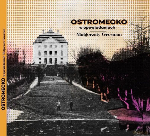 Ostromecko w Opowiadaniach - Małgorzata Grosman [KSIĄŻKA]